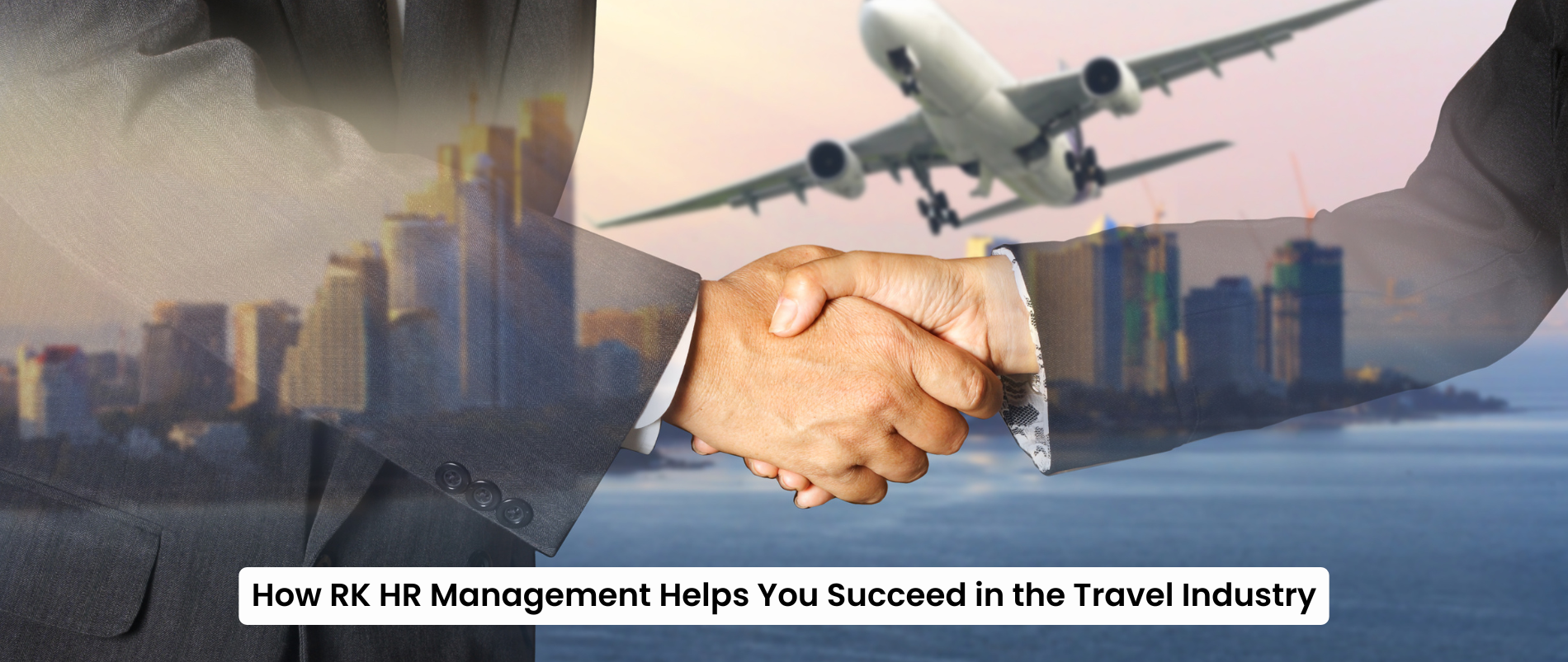 How RK HR Management Helps You Succeed in the Travel Industry