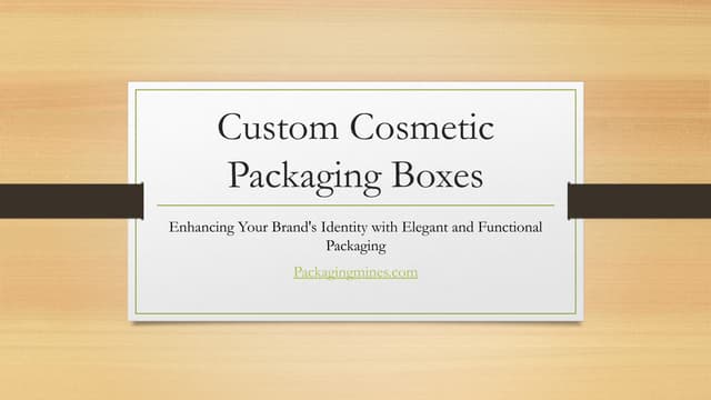 Enhancing Your Brand's Identity with Elegant Custom Cosmetic Packaging Boxes USA | PPT
