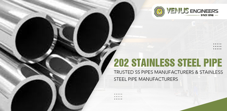 202 Stainless Steel Pipe: Trusted Ss Pipes Manufacturers & Stainless Steel Pipe Manufacturers – Venus Engineers