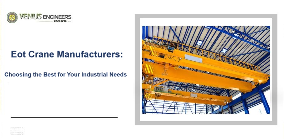 Eot Crane Manufacturers: Choosing the Best for Your Industrial Needs