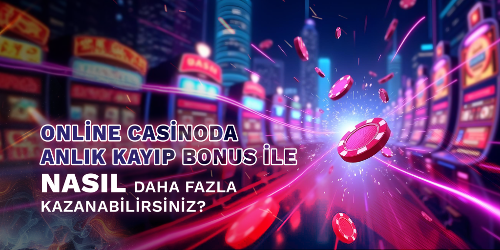 BigBrog Blog Online Casinoda Anlık Kayıp Bonus İle Nasıl Daha Fazla Kazanabilirsiniz? 