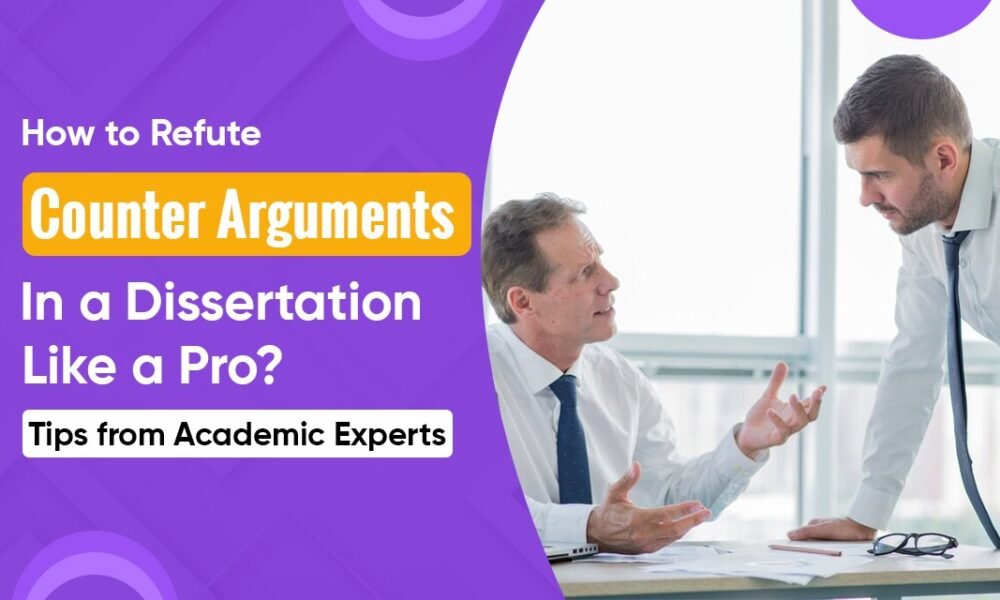 How to Refute Counter Arguments in a Dissertation Like a Pro? Tips from Academic Experts - Savvy Dispatches