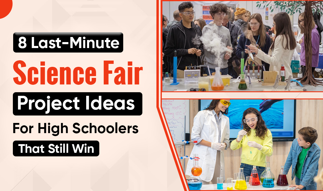 8 Last-Minute Science Fair Project Ideas for High Schoolers That Still Win