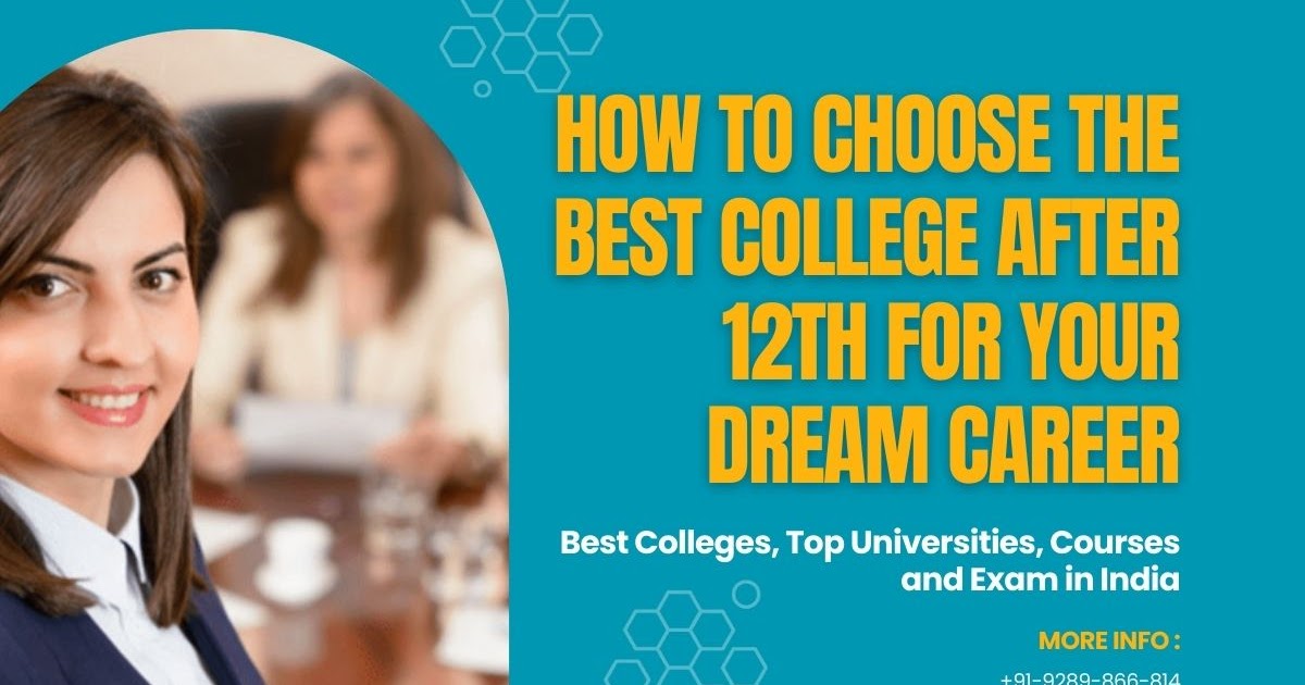 How to Choose the Best College After 12th for Your Dream Career