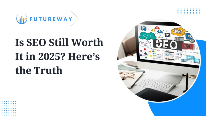 PPT - Is SEO Still Worth It in 2025 Here’s the Truth PowerPoint Presentation - ID:14255220