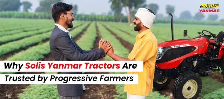 Why Solis Tractors Are Trusted by Progressive Farmers
