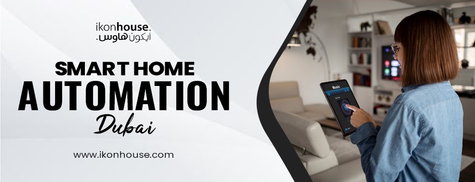 Experience the Future of Living with ikonhouse: Leaders in Smart Home Automation Dubai and Trusted Home Automation Companies Dubai