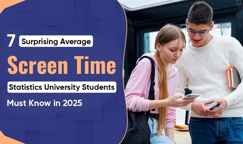 7 Surprising Average Screen Time Statistics University Students Must Know in 2025 -