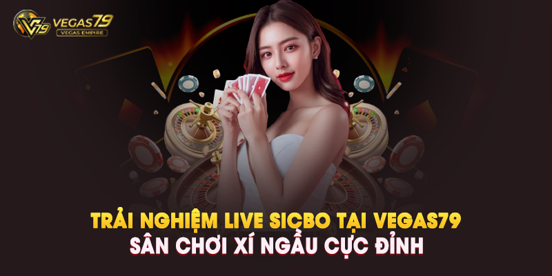 Trải Nghiệm Live Sicbo Tại Vegas79 – Sân Chơi Xí Ngầu Cực Đỉnh