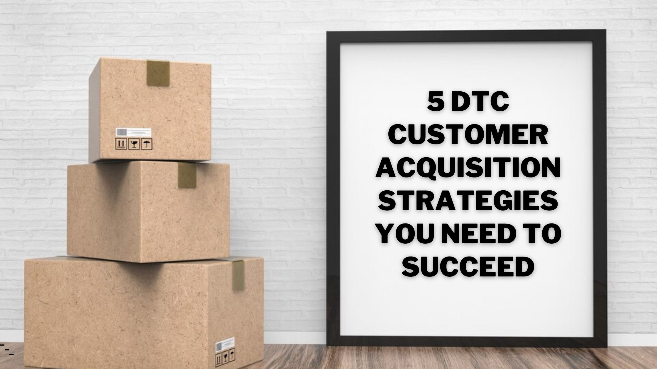 5 DTC Customer Acquisition Strategies You Need to Succeed – Ecomlabs Logistics