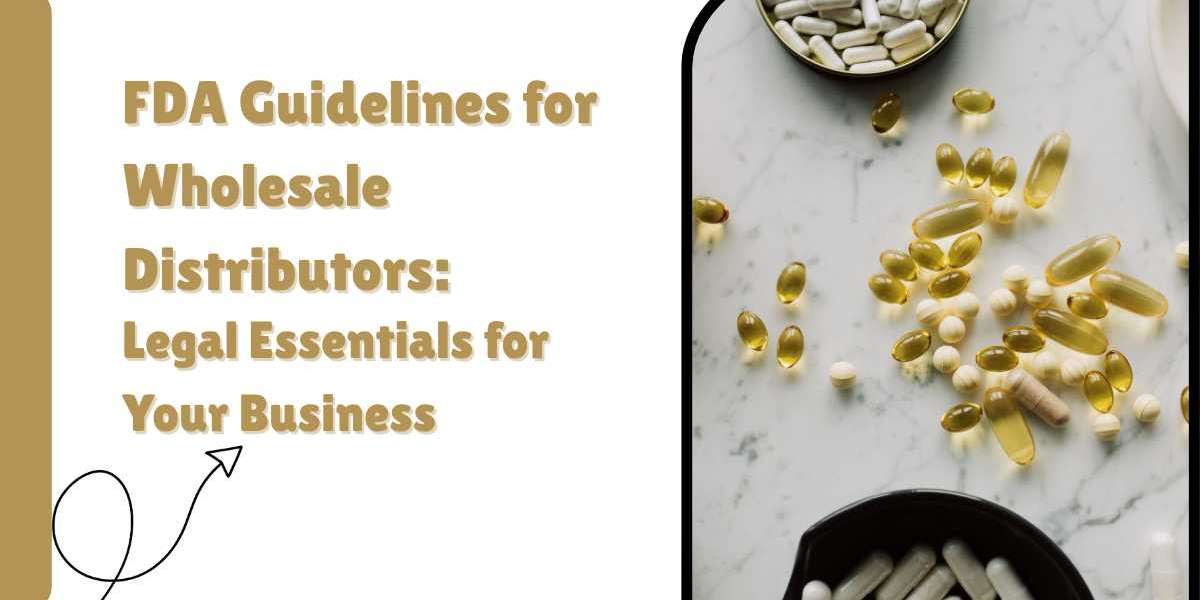 FDA Guidelines for Wholesale Distributors: Legal Essentials for Your Business