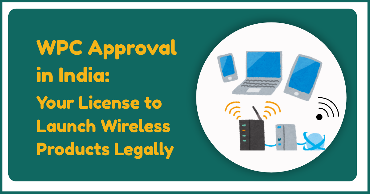 WPC Approval in India: Your License to Launch Wireless Products Legally | by SomyaCorpseed | Jun, 2025 | Medium