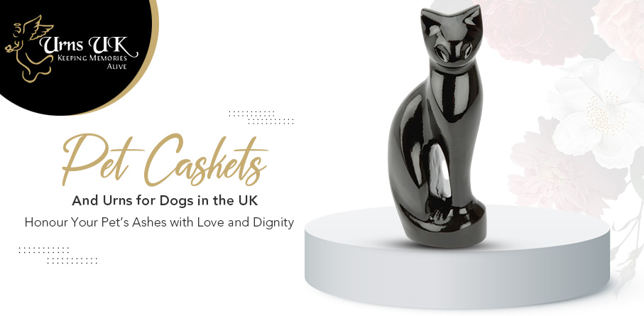 Pet Caskets and Urns for Dogs in the UK: Honour Your Pet’s Ashes With Love and Dignity – URNS UK
