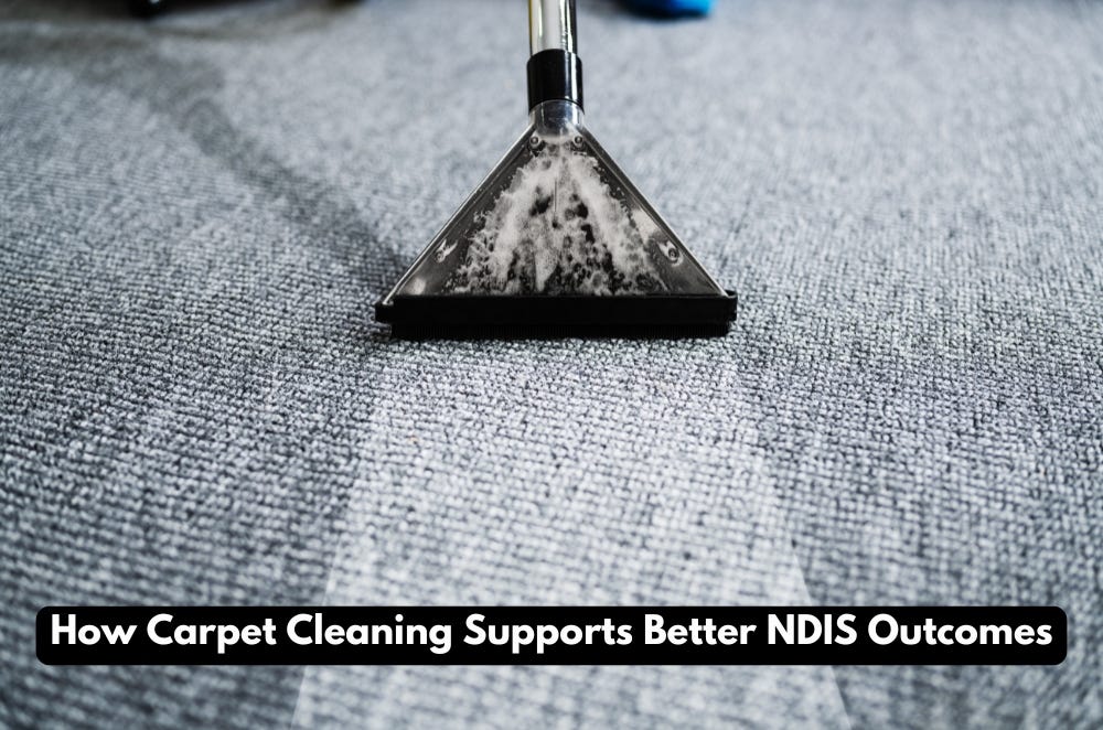 How Carpet Cleaning Supports Better NDIS Outcomes | by Siennawhite | Jun, 2025 | Medium