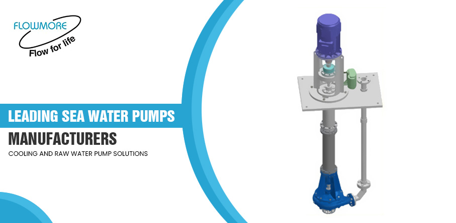 Leading Sea Water Pumps Manufacturers: Cooling and Raw Water Pump Solutions