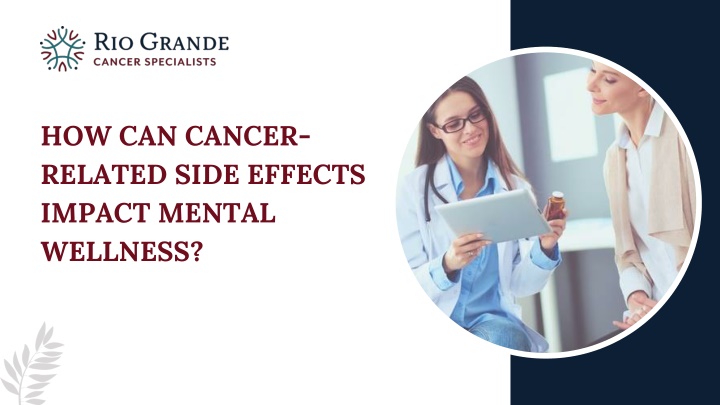 PPT - How Can Cancer-related Side Effects Impact Mental Wellness PowerPoint Presentation - ID:14285012
