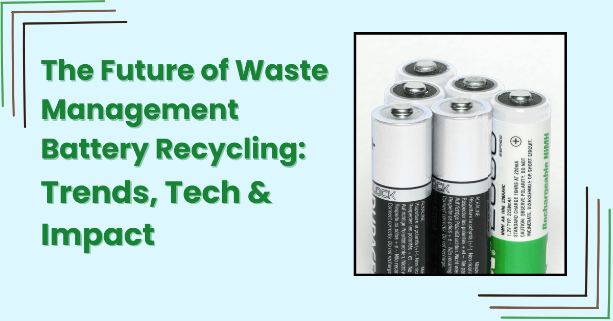 The Future of Waste Management Battery Recycling: Trends, Tech & Impact - guest-post.org