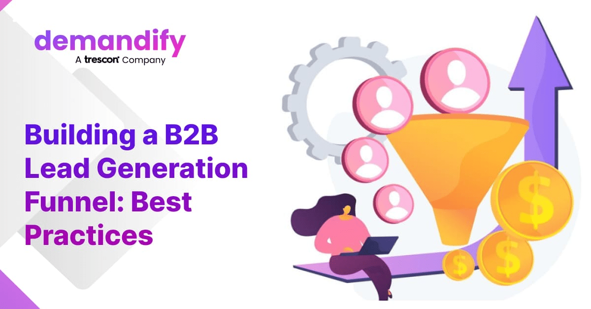 Building a B2B Lead Generation Funnel: Best Practices