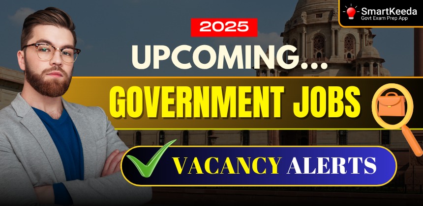 Latest Government Jobs 2025 | Upcoming Govt Vacancy Alert