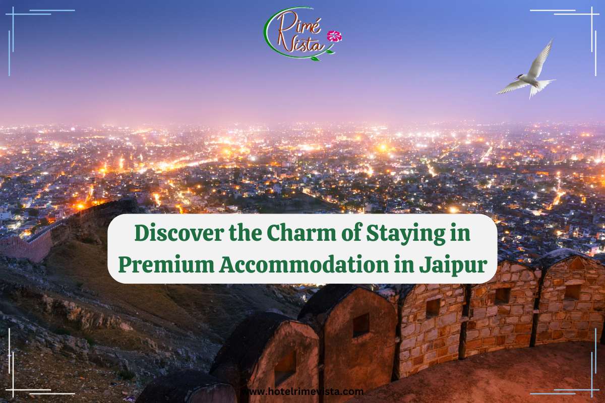 Discover the Charm of Staying in Premium Accommodation in Jaipur