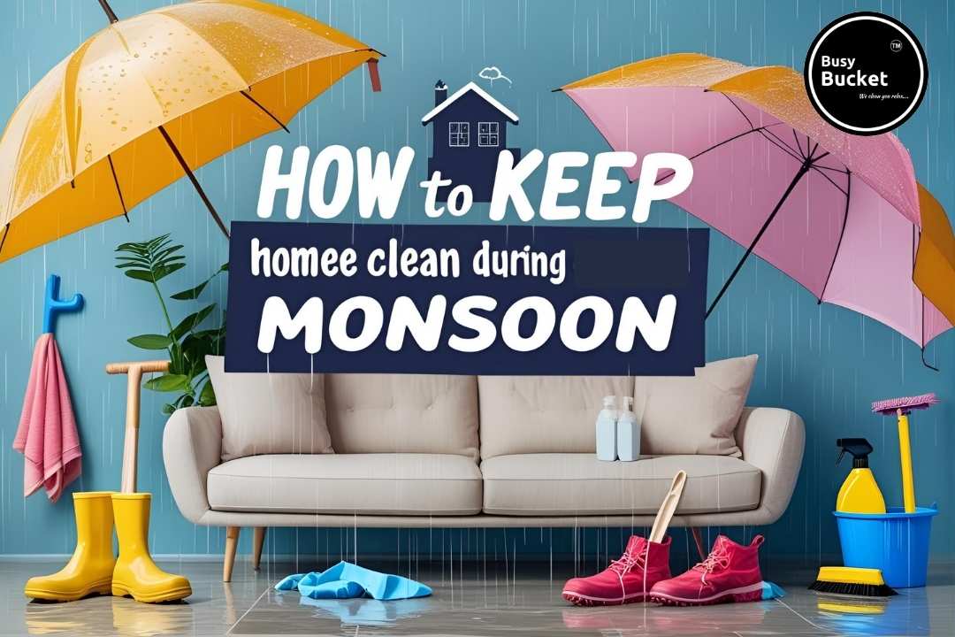 How to Keep the Home Clean During Monsoon – Easy Tips Inside