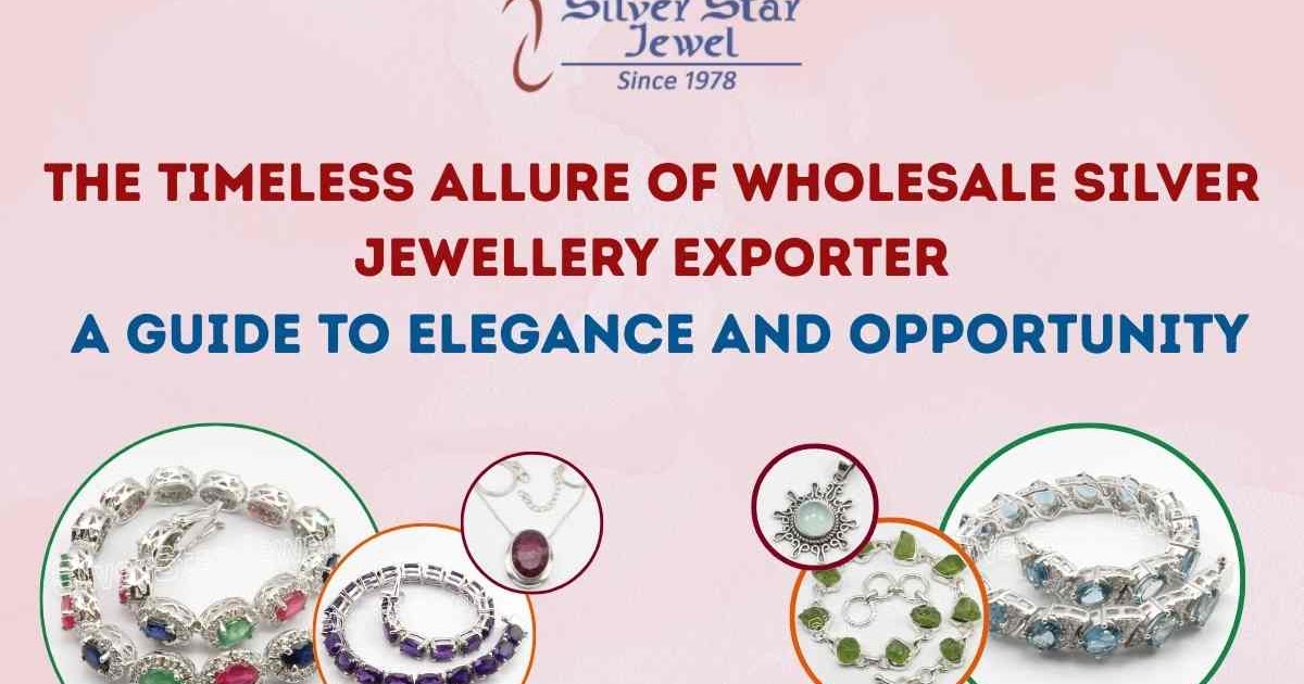 The Timeless Allure of Wholesale Silver Jewellery Exporter: A Guide to Elegance and Opportunity