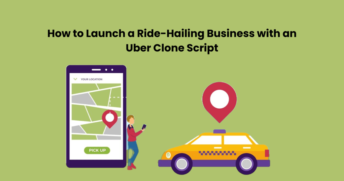 How to Launch a Ride-Hailing Business with an Uber Clone Script – Ola Clone App