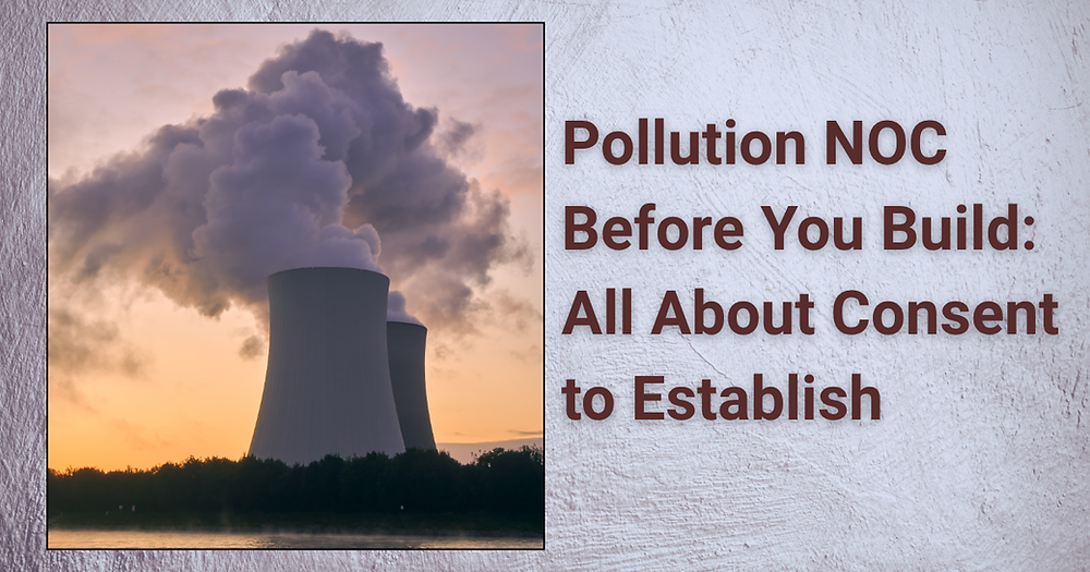 Pollution NOC Before You Build: All About Consent to Establish