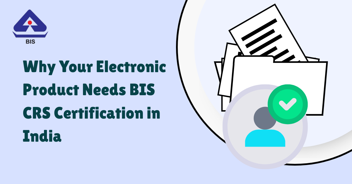 Why Your Electronic Product Needs BIS CRS Certification in India – Site Title