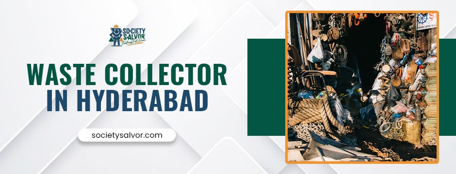 Waste Collector in Hyderabad & Trusted Scrap Buyers in Hyderabad – Choose Society Salvor for Eco-Friendly Solutions