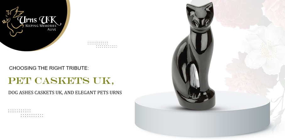 Choosing the Right Tribute: Pet Caskets UK, Dog Ashes Caskets UK, and Elegant Pets Urns – URNS UK