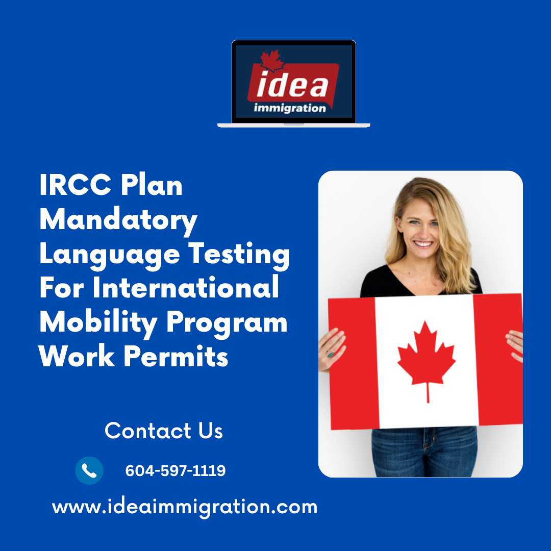 IRCC Plan Mandatory Language Testing to Reshape International Mobility Program Work Permits - Idea immigration