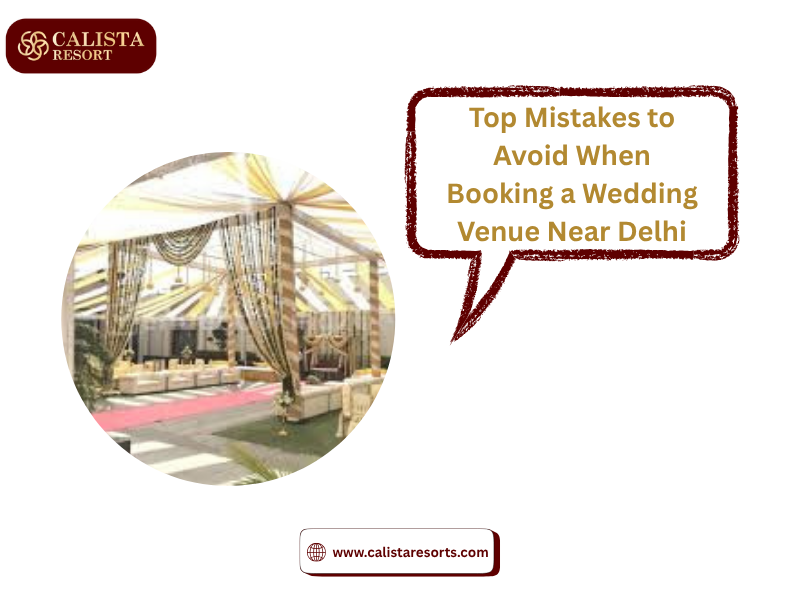 Top Mistakes to Avoid When Booking a Wedding Venue Near Delhi