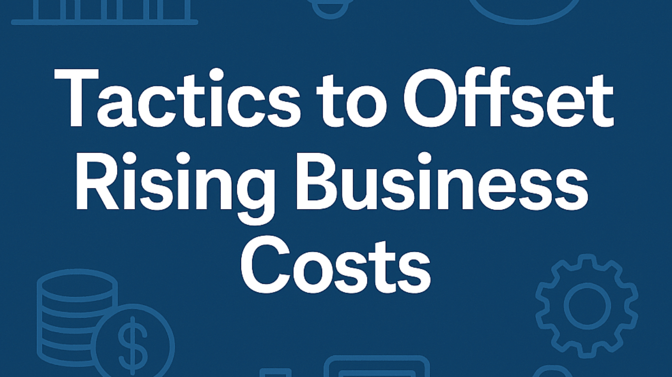 Tactics to Offset Rising Business Costs | Practical Tips for SMEs
