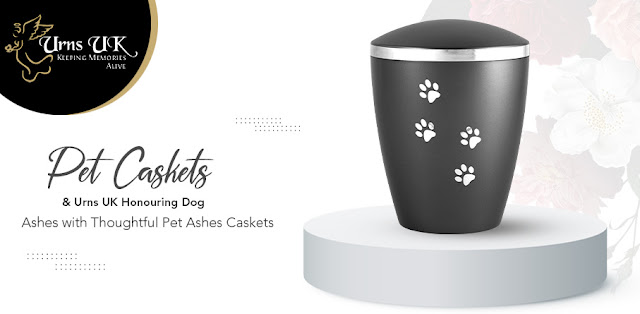 Pet Caskets & Urns UK: Honouring Dog Ashes With Thoughtful Pet Ashes Caskets