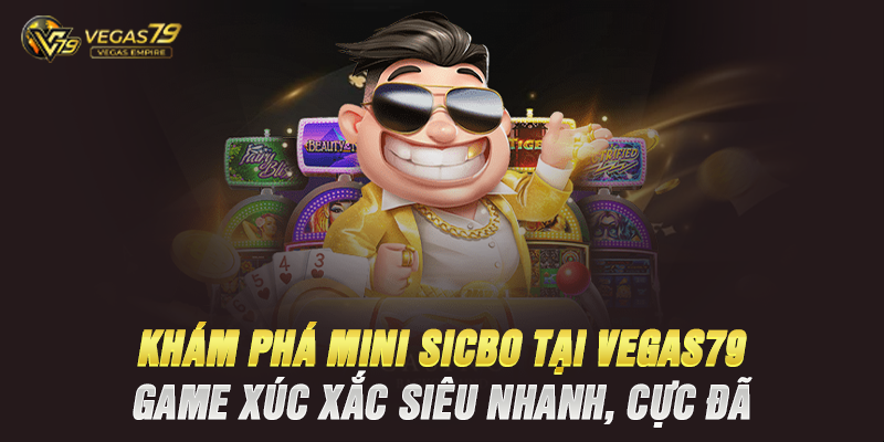 Khám Phá Mini SicBo Tại Vegas79 – Game Xúc Xắc Siêu Nhanh, Cực Đã