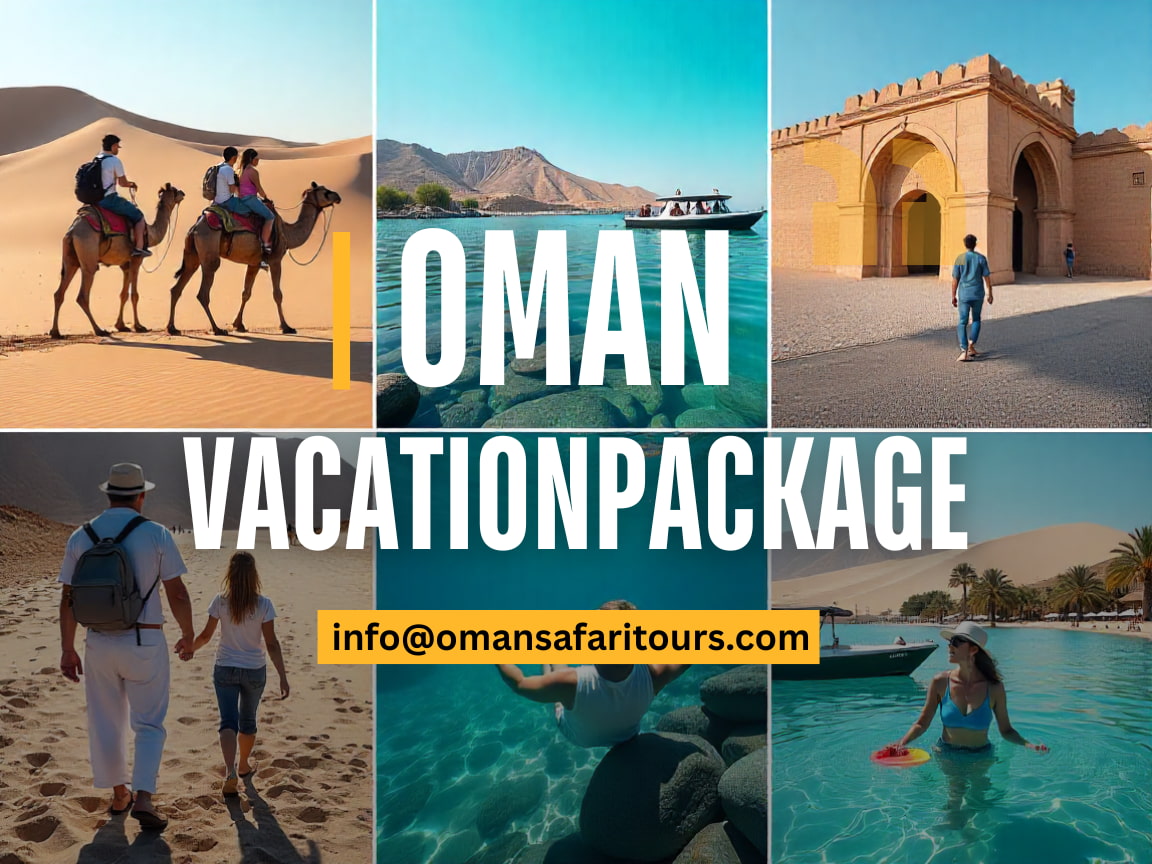 How To Choose The Perfect Oman Vacation Package For Your Travel Style