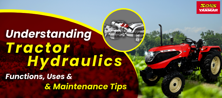 Understanding Tractor Hydraulics: Functions, Uses & Maintenance Tips