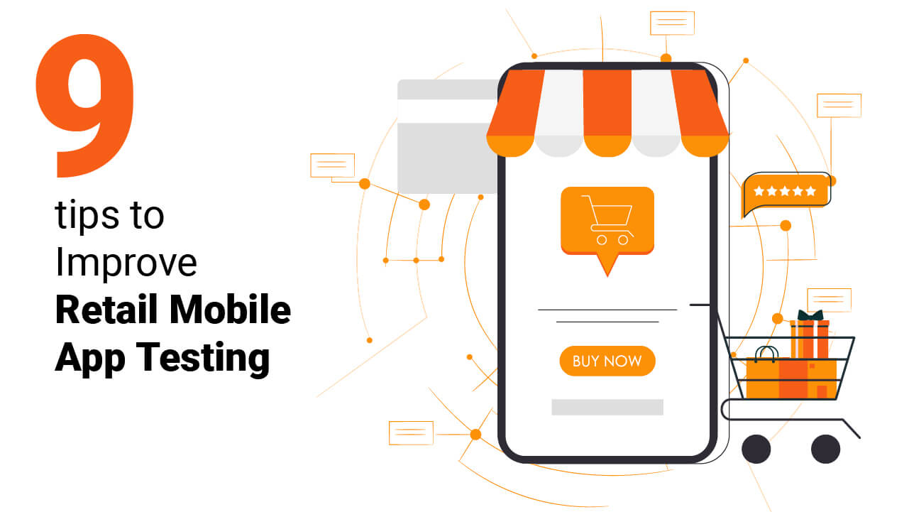 The Top 9 Tips to Improve Retail Mobile App Testing