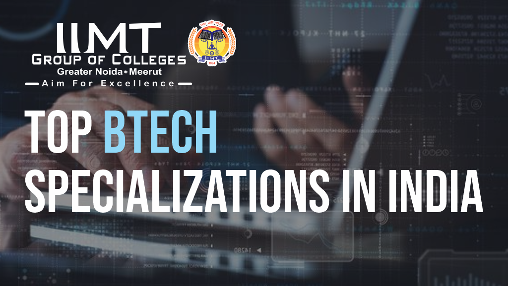 Top BTech Specializations in India | by IIMT Group of Colleges | Medium