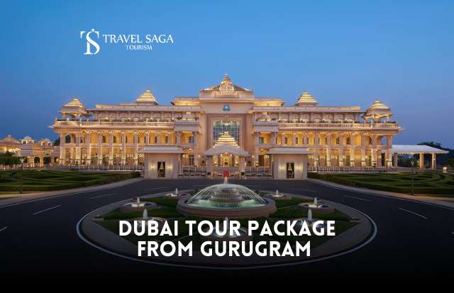 Dubai Tour Package From Gurugram | Book Now with Travel Saga Tourism