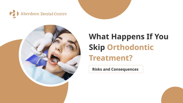 What Happens If You Skip Orthodontic Treatment | PPTX