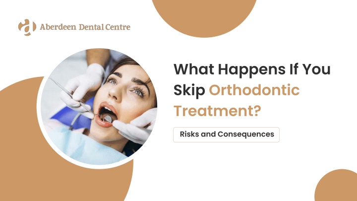 PPT - What Happens If You Skip Orthodontic Treatment PowerPoint Presentation - ID:14481537
