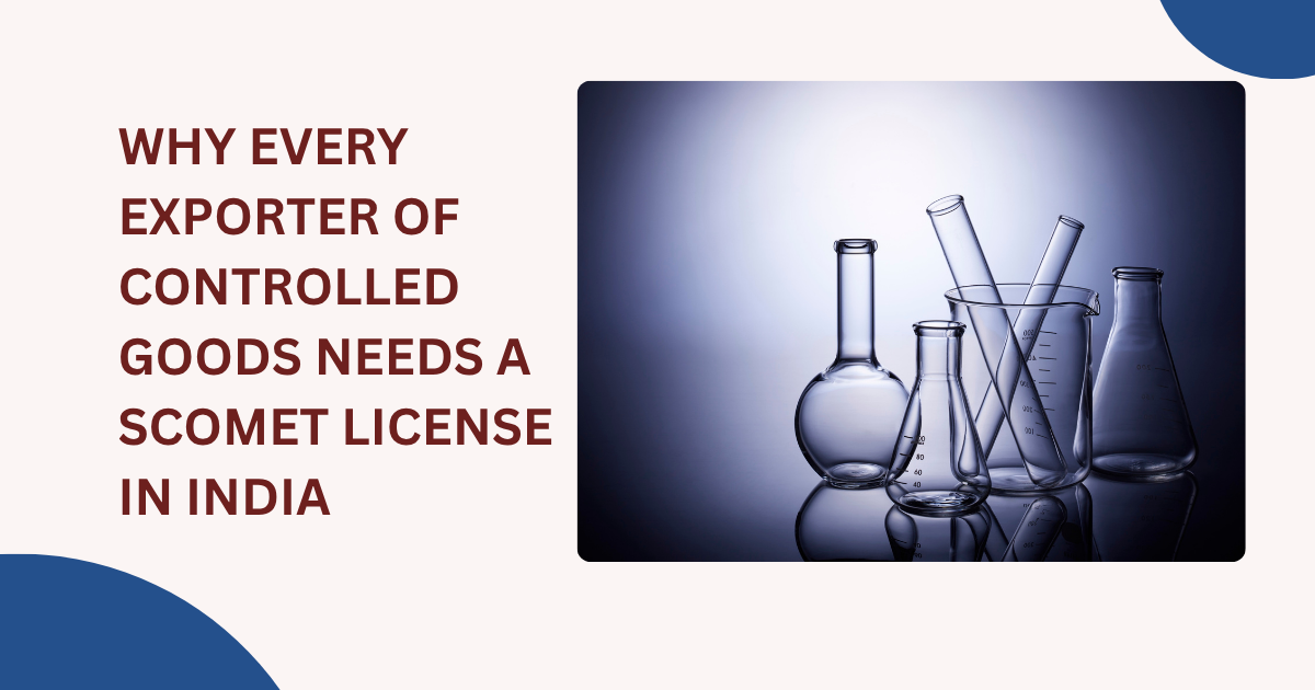 Why Every Exporter of Controlled Goods Needs a SCOMET License in...