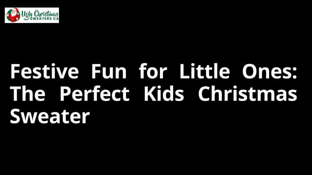 Festive Fun for Little Ones: The Perfect Kids Christmas Sweater | PPTX