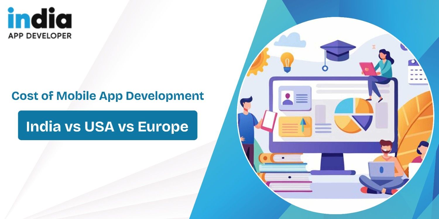 Cost of Mobile App Development in India vs USA & Europe - India App Developer