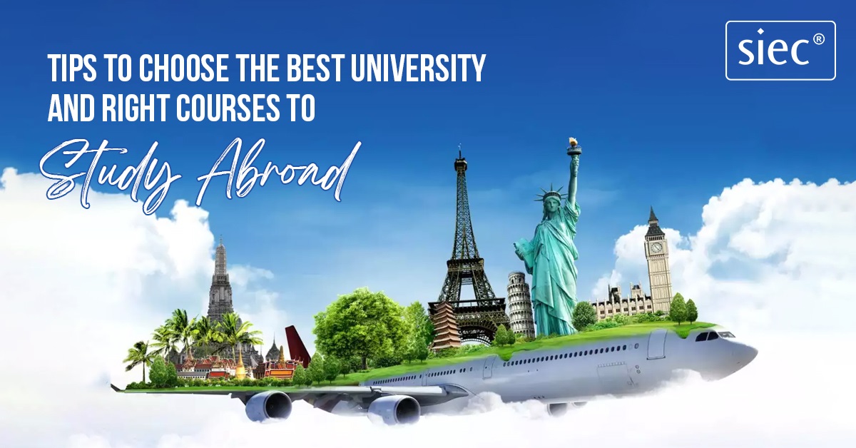 Tips to Choose the Best University and Right Courses to Study Abroad