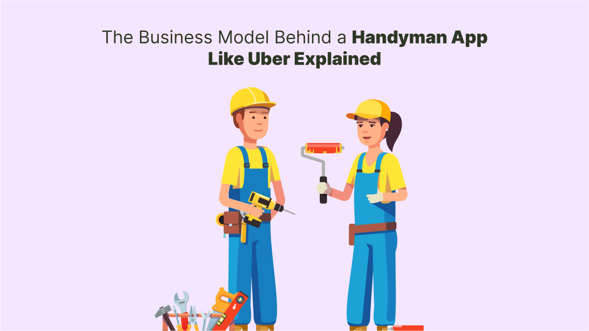 The Business Model Behind a Handyman App Like Uber Explained – Gojek Clone Script