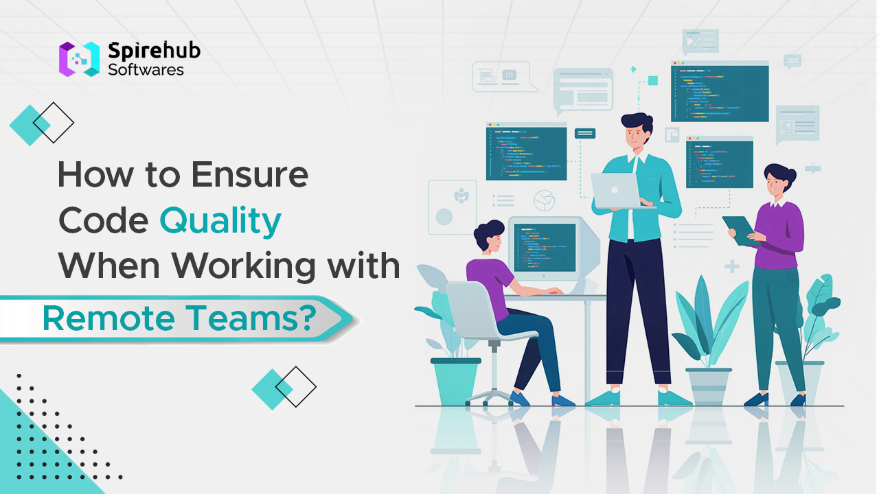 How to Ensure Code Quality when Working with Remote Teams? – Professional Web Development Company in India