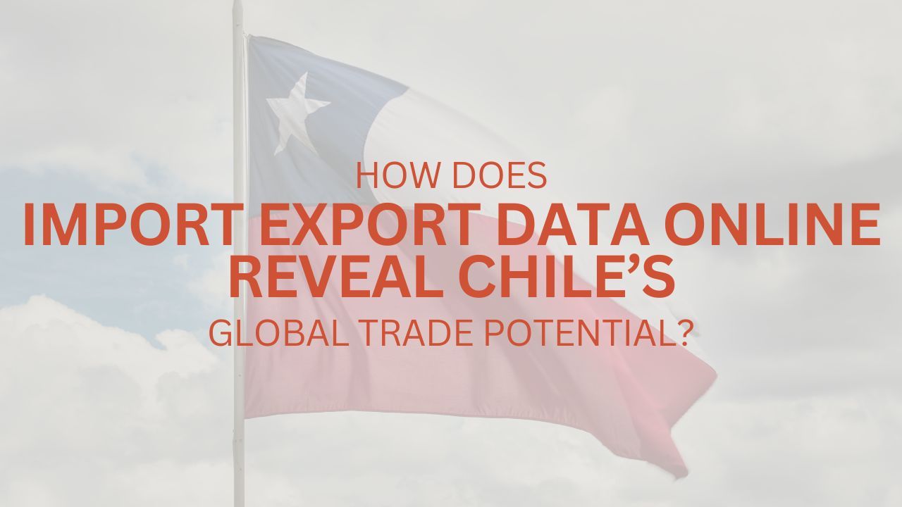 Sofia-Exim-Blogs — How Does Import Export Data Online Reveal Chile’s...